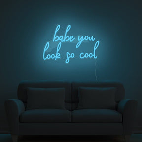 Babe You Look So Cool Neon Sign