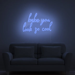 Babe You Look So Cool Neon Sign