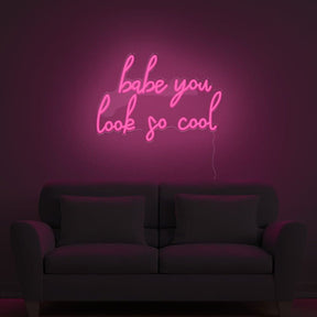 Babe You Look So Cool Neon Sign