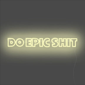 Do Epic Shit Neon Sign