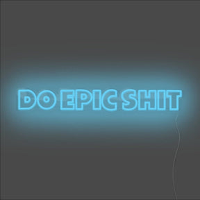 Do Epic Shit Neon Sign