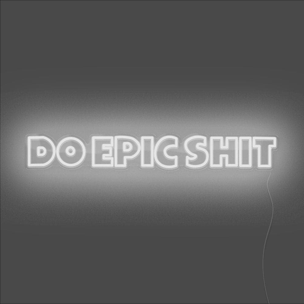 Do Epic Shit Neon Sign - Unrivaled Neon - White #color_white