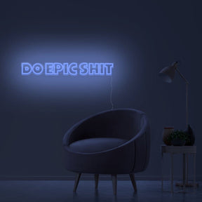 Do Epic Shit Neon Sign