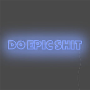 Do Epic Shit Neon Sign