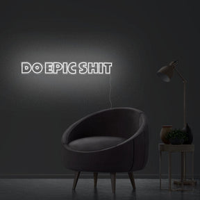 Do Epic Shit Neon Sign