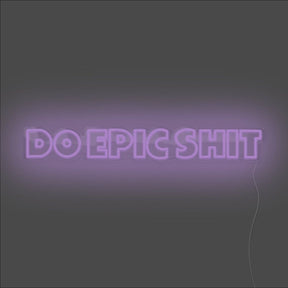 Do Epic Shit Neon Sign