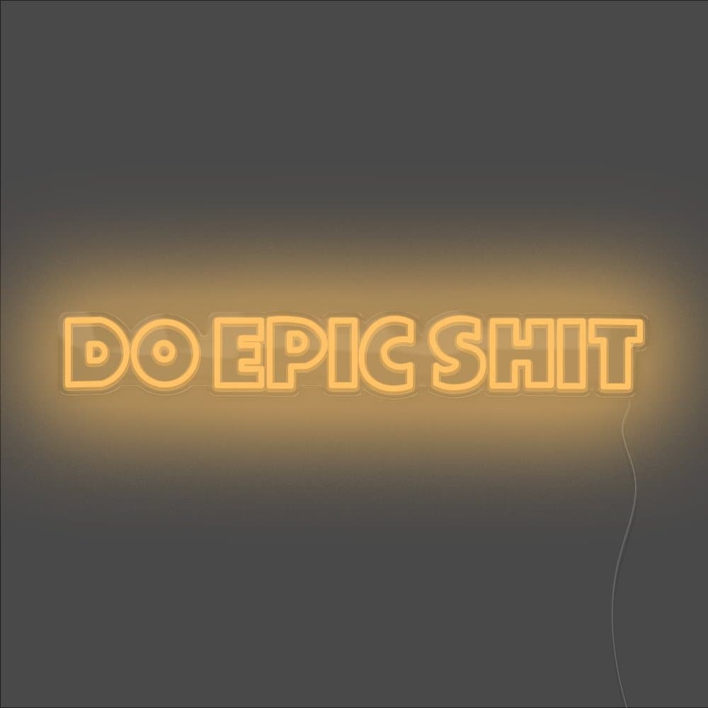 Do Epic Shit Neon Sign - Unrivaled Neon - Orange #color_orange