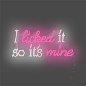 I Licked It So It's Mine Neon Sign