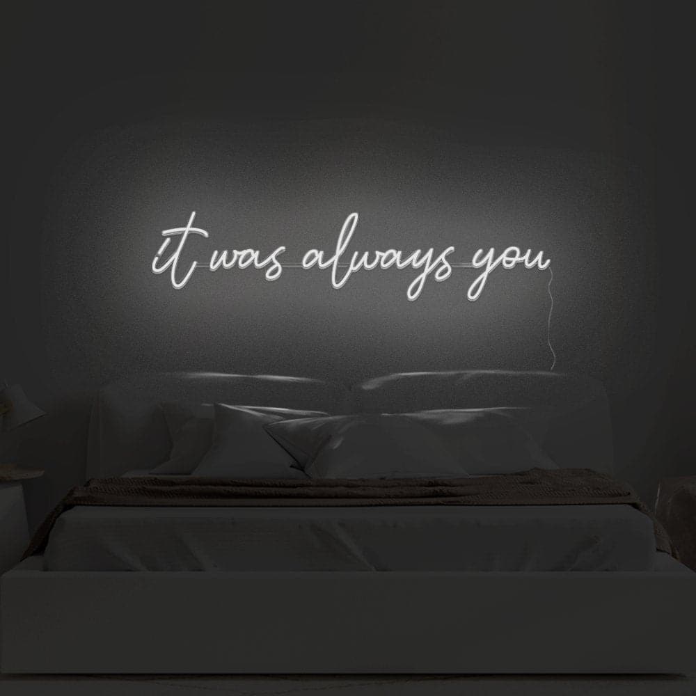 It Was Always You Neon Sign