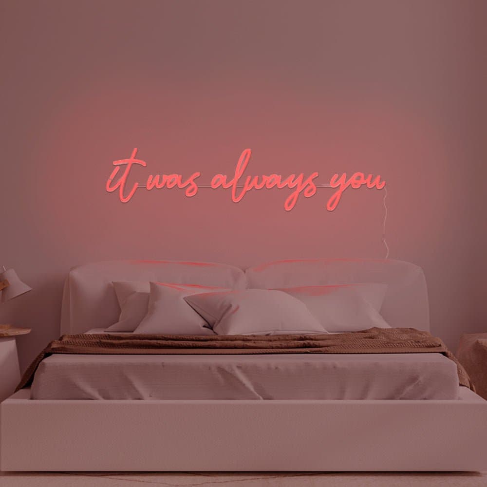 It Was Always You Neon Sign