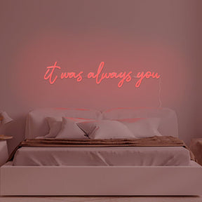 It Was Always You Neon Sign