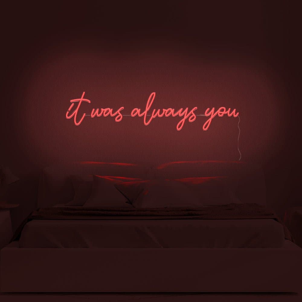 It Was Always You Neon Sign