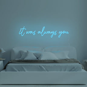 It Was Always You Neon Sign