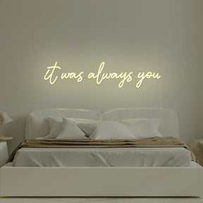 It Was Always You Neon Sign