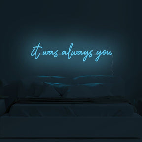 It Was Always You Neon Sign