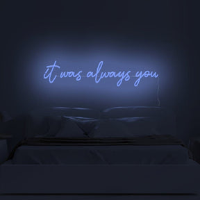 It Was Always You Neon Sign