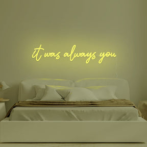 It Was Always You Neon Sign