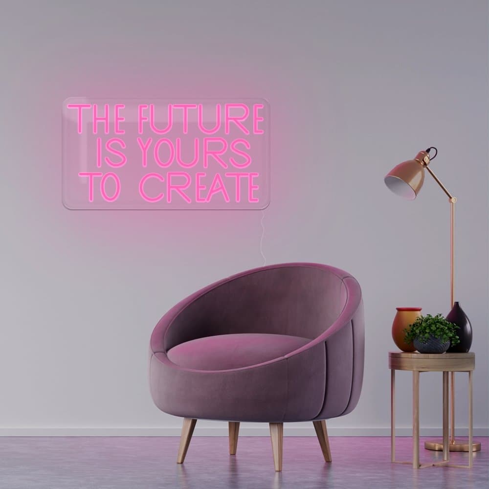 The Future Is Yours To Create Neon Sign