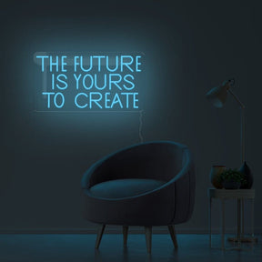 The Future Is Yours To Create Neon Sign