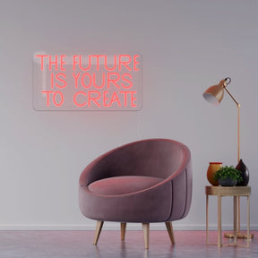 The Future Is Yours To Create Neon Sign