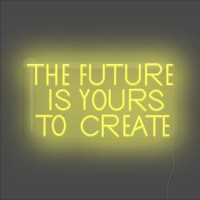 The Future Is Yours To Create Neon Sign