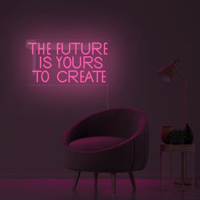 The Future Is Yours To Create Neon Sign