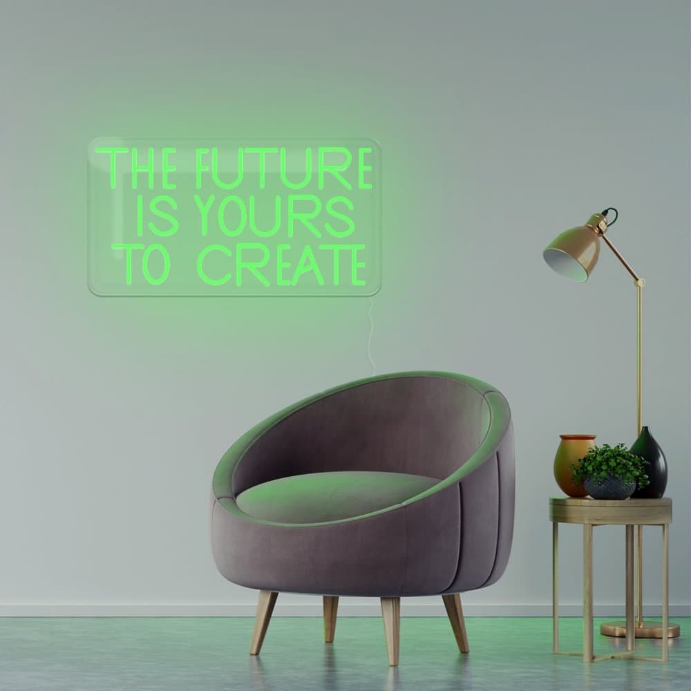 The Future Is Yours To Create Neon Sign