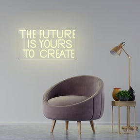 The Future Is Yours To Create Neon Sign