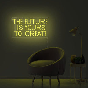 The Future Is Yours To Create Neon Sign