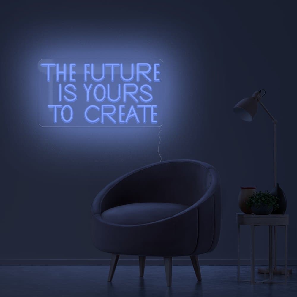 The Future Is Yours To Create Neon Sign