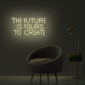 The Future Is Yours To Create Neon Sign