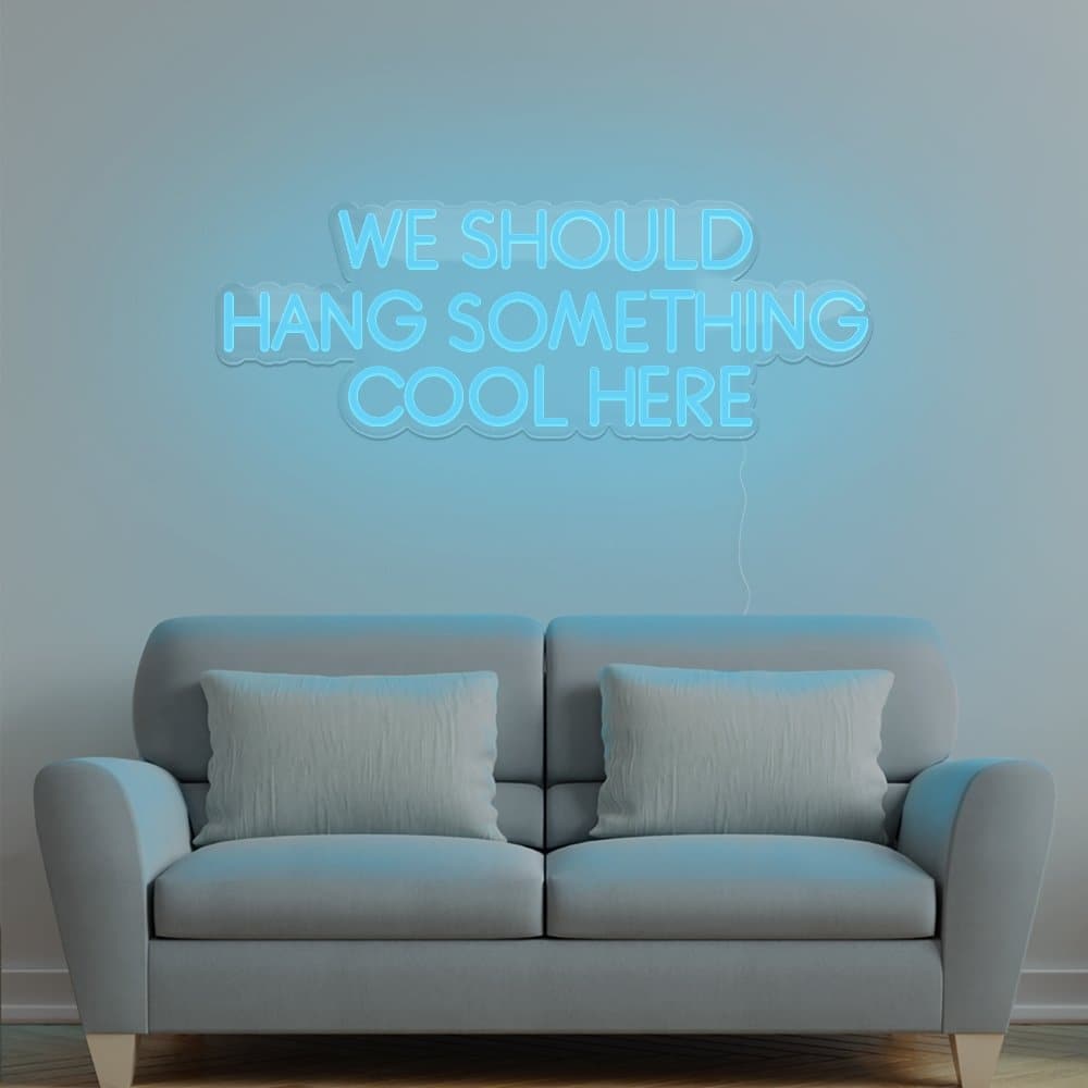 We Should Hang Something Cool Here Neon Sign