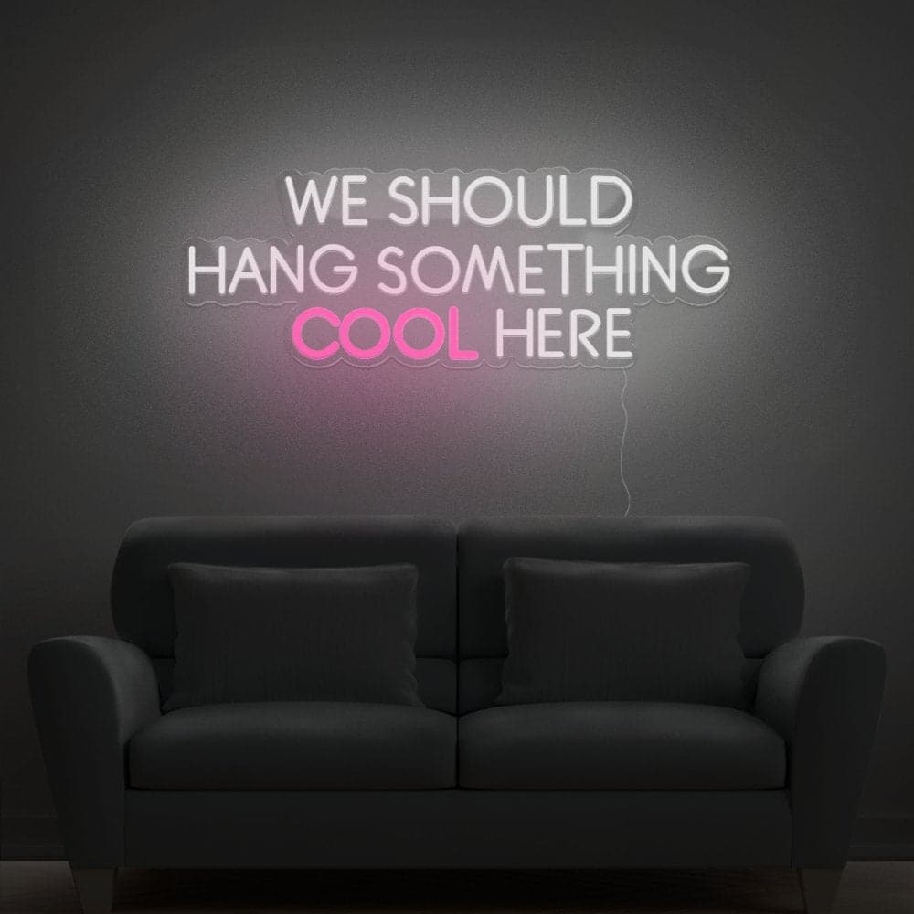 We Should Hang Something Cool Here Neon Sign