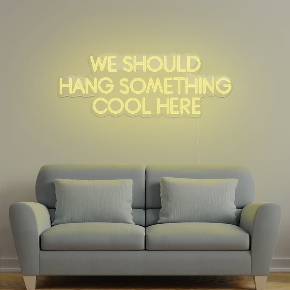 We Should Hang Something Cool Here Neon Sign