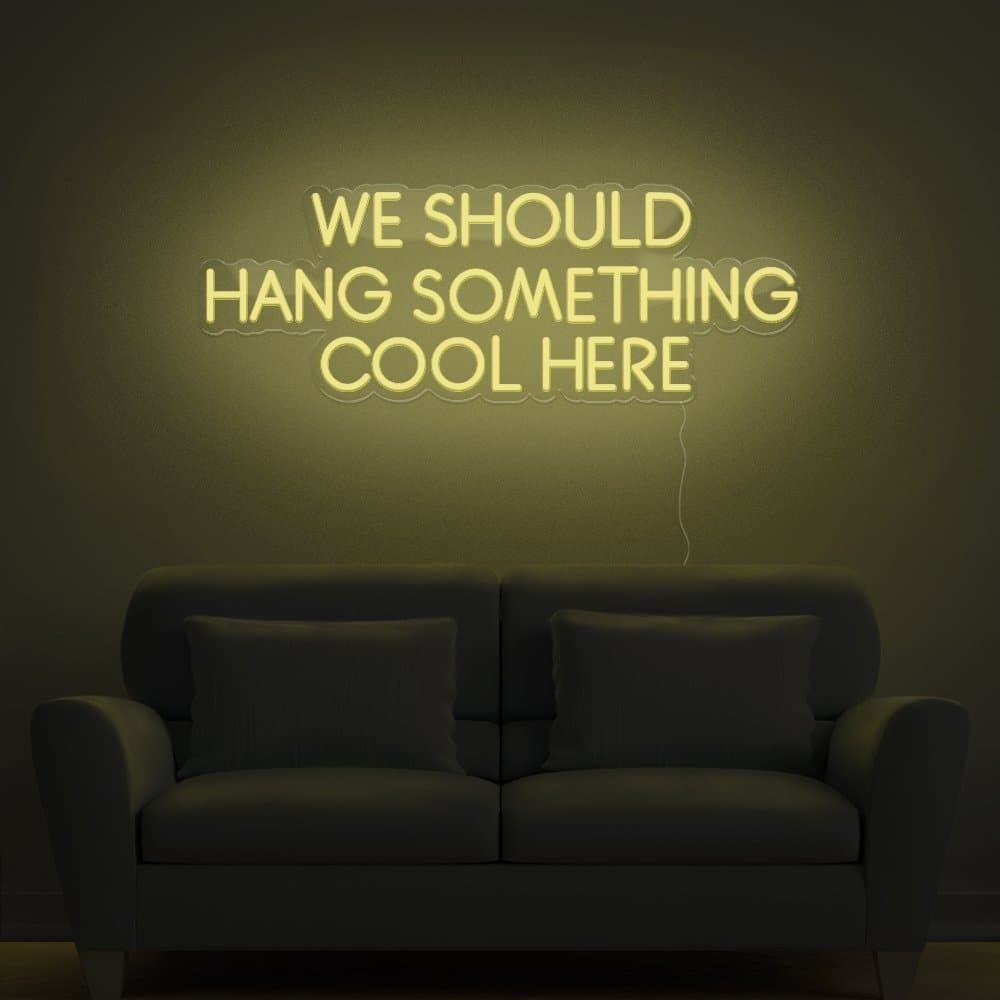 We Should Hang Something Cool Here Neon Sign