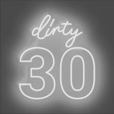 Dirty 30 Neon Sign - Unrivaled Neon - White #color_white