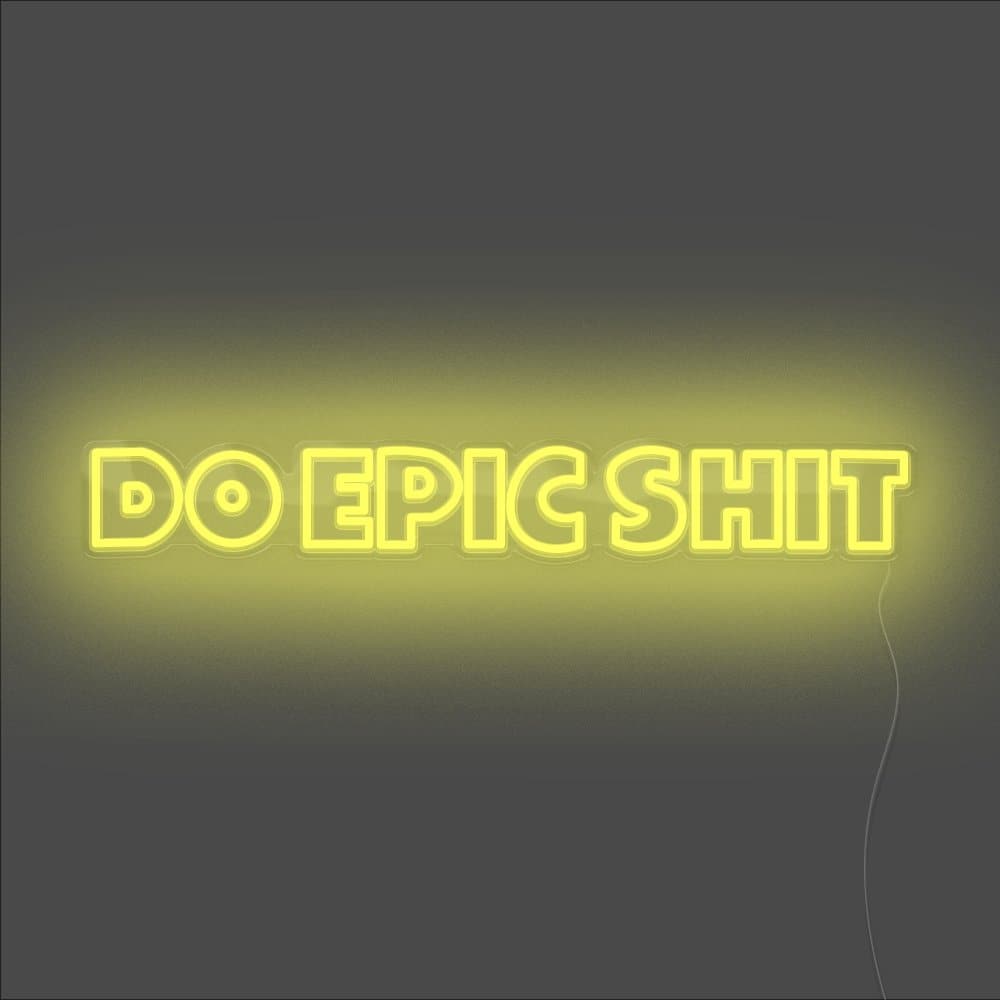 Do Epic Shit Neon Sign - Unrivaled Neon - Yellow #color_yellow
