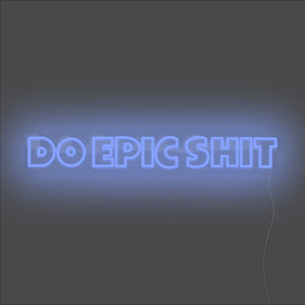 Do Epic Shit Neon Sign - Unrivaled Neon - Blue #color_blue