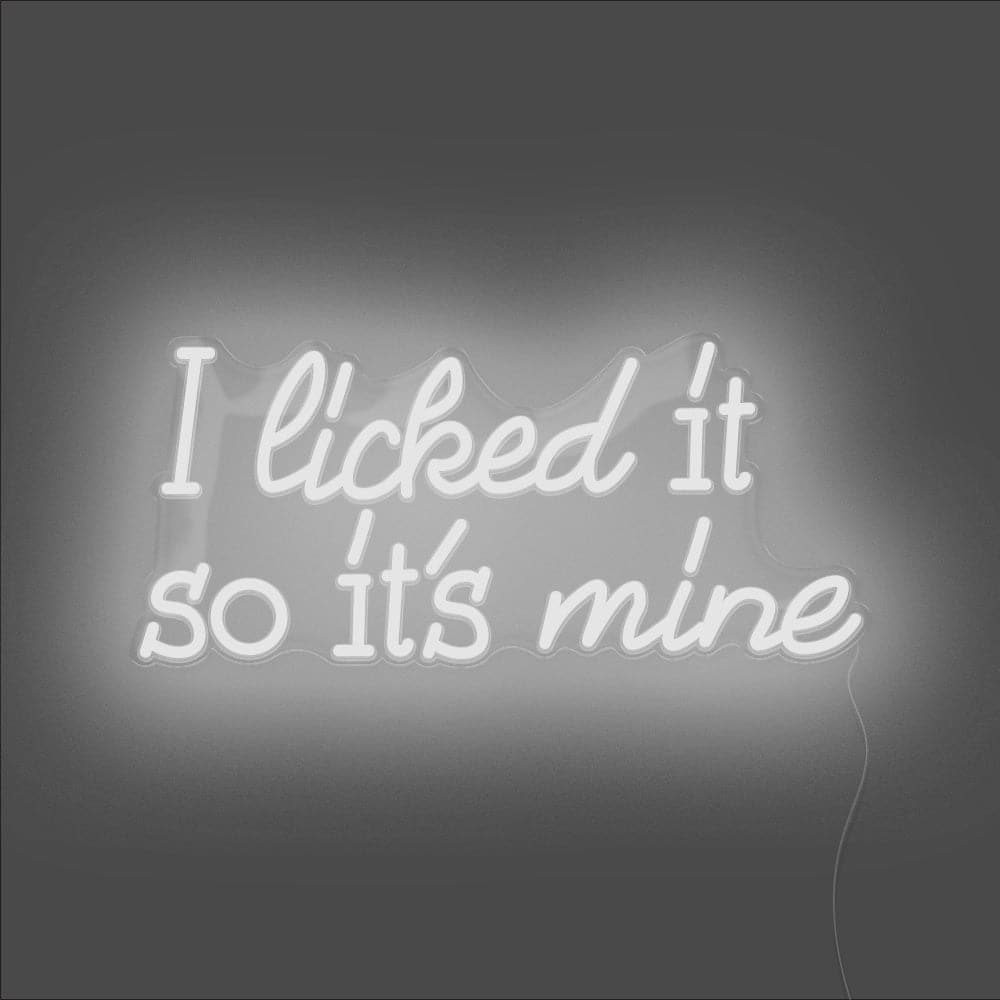 I Licked It So It's Mine Neon Sign - Unrivaled Neon - White #color_white