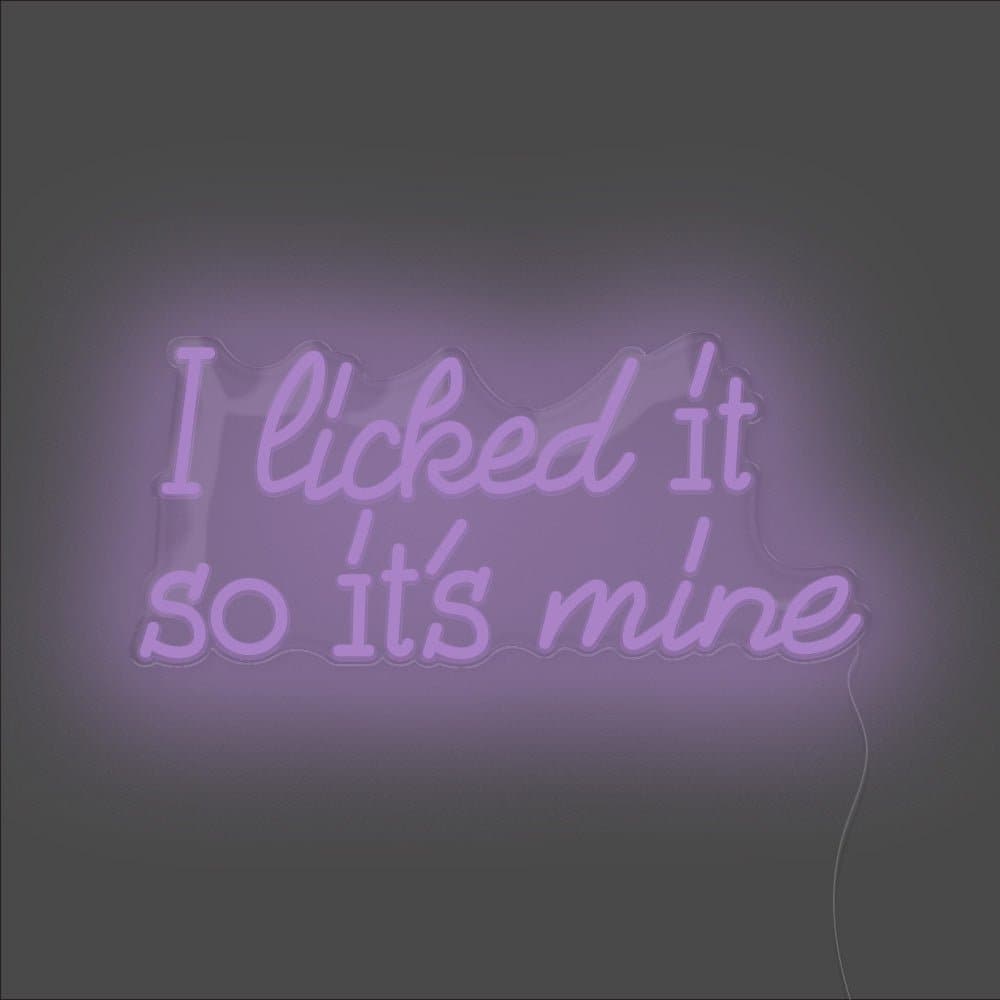 I Licked It So It's Mine Neon Sign