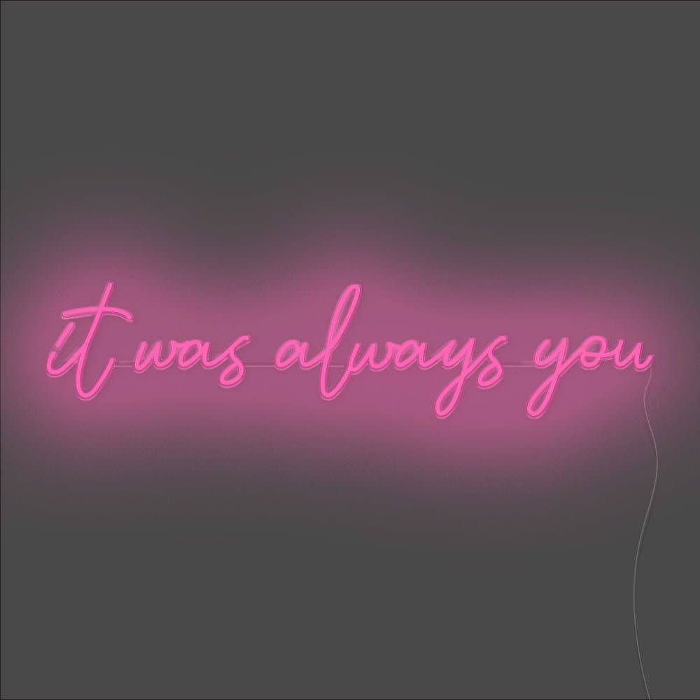 It Was Always You Neon Sign - Unrivaled Neon - Pink #color_pink