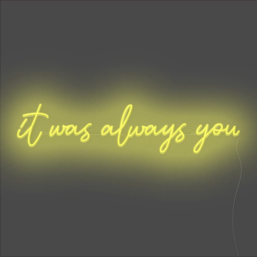 It Was Always You Neon Sign - Unrivaled Neon - Yellow #color_yellow