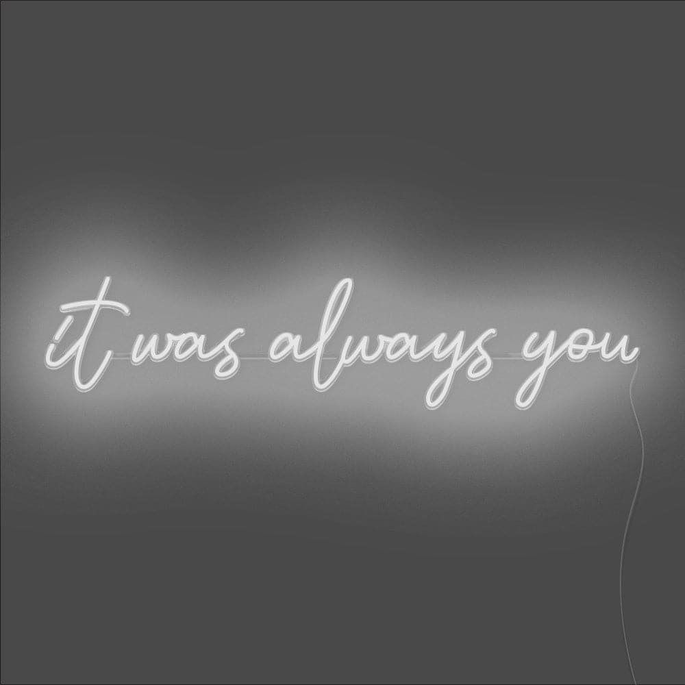 It Was Always You Neon Sign - Unrivaled Neon - White #color_white