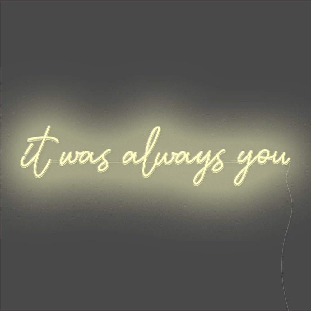 It Was Always You Neon Sign - Unrivaled Neon - Warm White #color_warm white