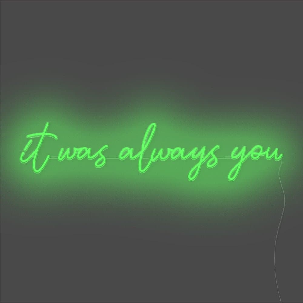 It Was Always You Neon Sign - Unrivaled Neon - Green #color_green