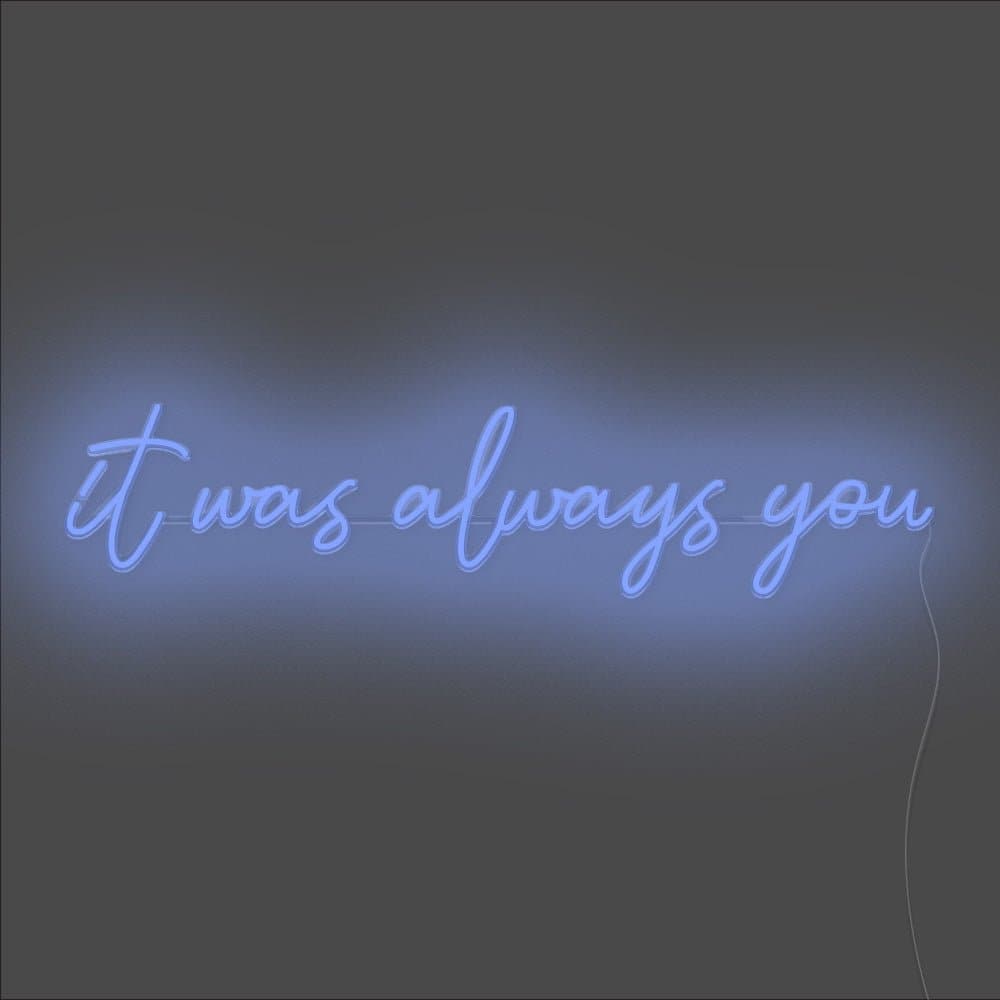 It Was Always You Neon Sign - Unrivaled Neon - Blue #color_blue