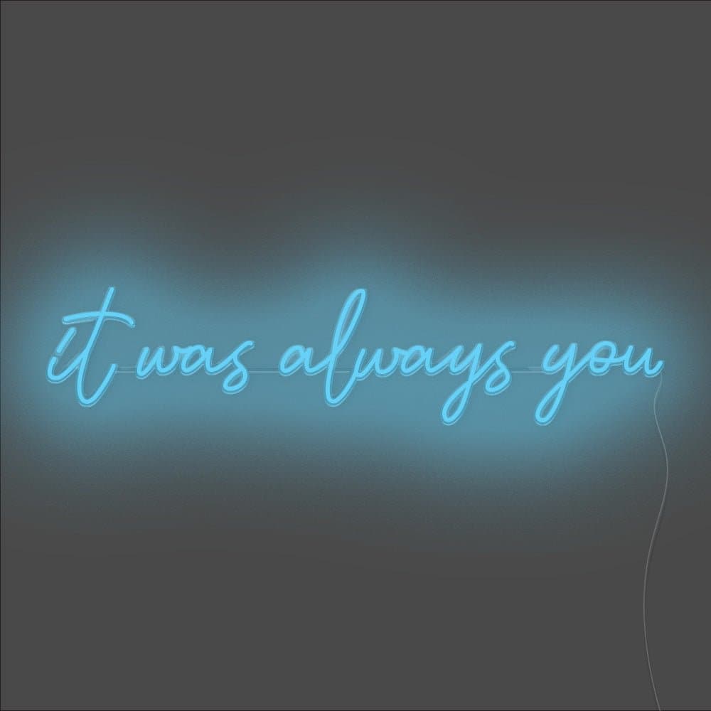 It Was Always You Neon Sign - Unrivaled Neon - Light Blue #color_light blue