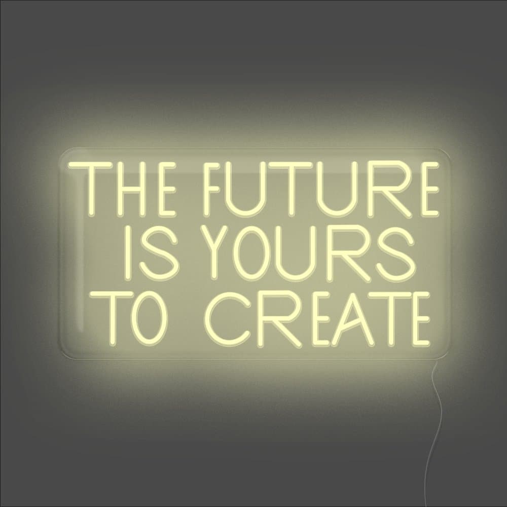 The Future Is Yours To Create Neon Sign - Unrivaled Neon - Warm White #color_warm white