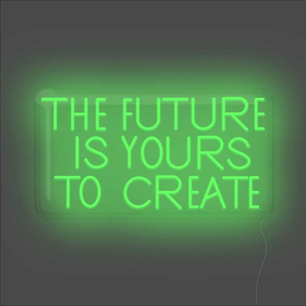 The Future Is Yours To Create Neon Sign - Unrivaled Neon - Green #color_green