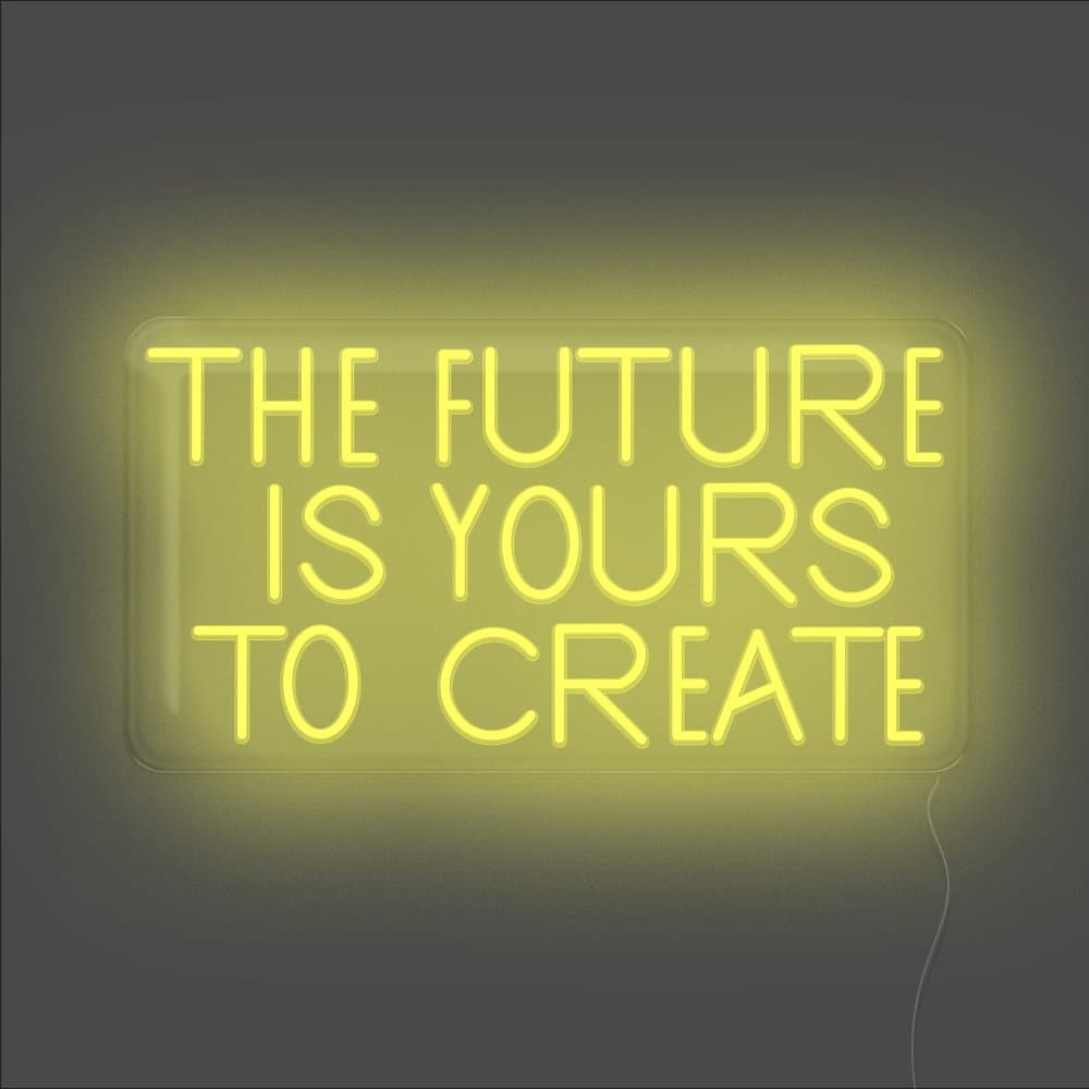 The Future Is Yours To Create Neon Sign - Unrivaled Neon - Yellow #color_yellow